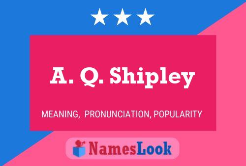 A. Q. Shipley Namensposter