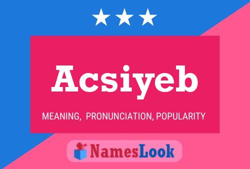 Acsiyeb Namensposter