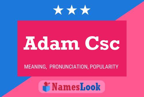 Adam Csc Namensposter