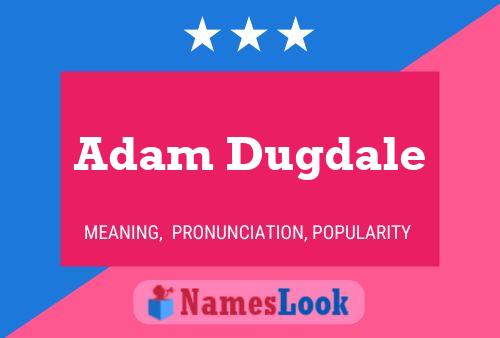 Adam Dugdale Namensposter