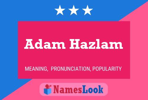 Adam Hazlam Namensposter