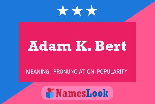 Adam K. Bert Namensposter