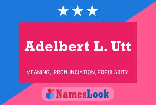 Adelbert L. Utt Namensposter