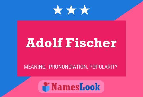 Adolf Fischer Namensposter