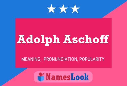 Adolph Aschoff Namensposter