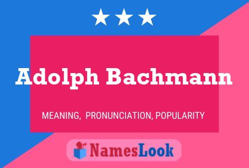 Adolph Bachmann Namensposter