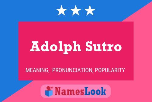 Adolph Sutro Namensposter