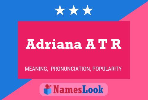 Adriana A T R Namensposter