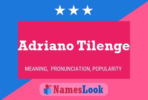 Adriano Tilenge Namensposter