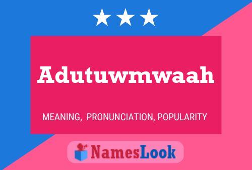 Adutuwmwaah Namensposter