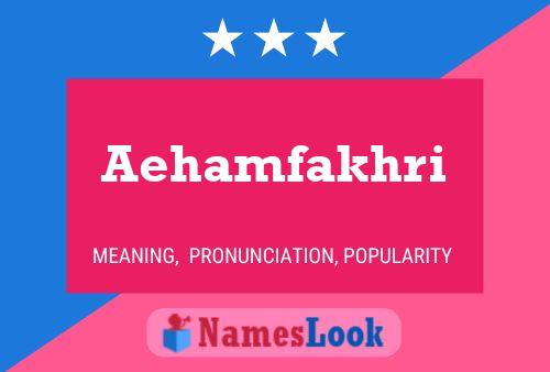 Aehamfakhri Namensposter