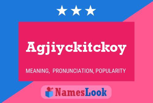 Agjiyckitckoy Namensposter