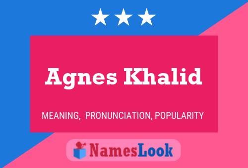 Agnes Khalid Namensposter