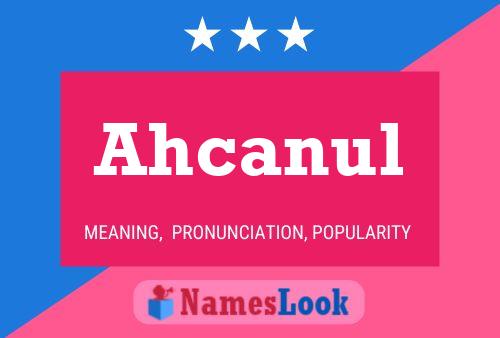 Ahcanul Namensposter