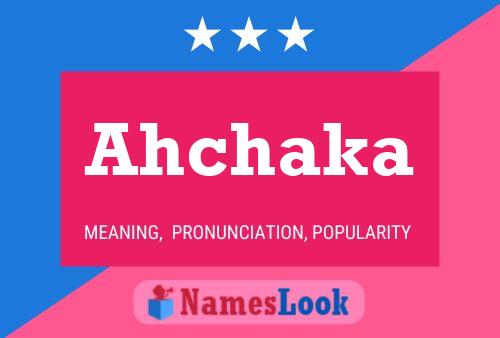 Ahchaka Namensposter