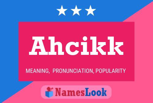 Ahcikk Namensposter