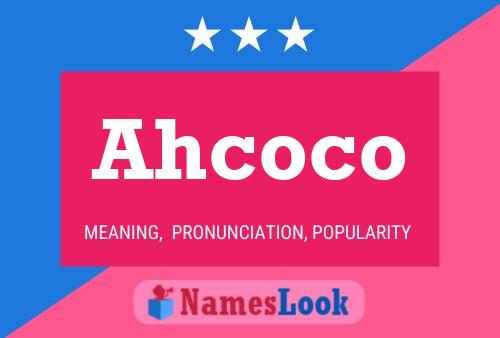 Ahcoco Namensposter