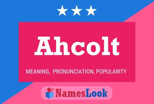 Ahcolt Namensposter