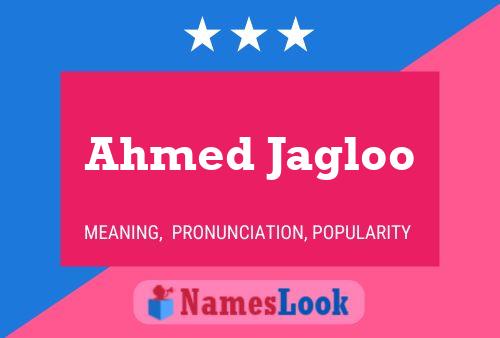 Ahmed Jagloo Namensposter