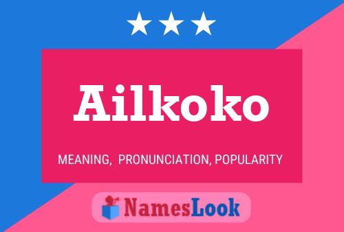 Ailkoko Namensposter