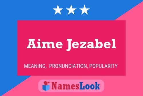 Aime Jezabel Namensposter