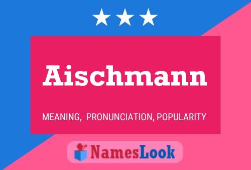 Aischmann Namensposter