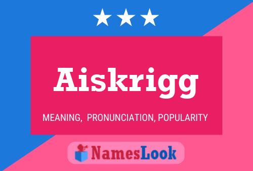 Aiskrigg Namensposter