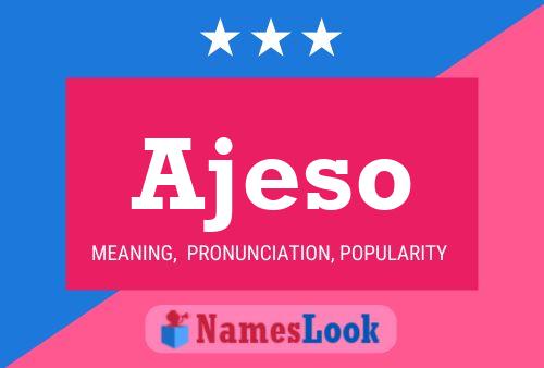 Ajeso Namensposter