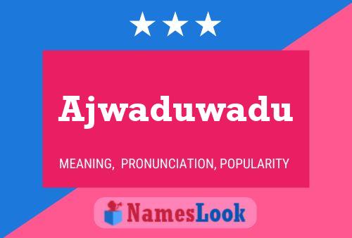 Ajwaduwadu Namensposter