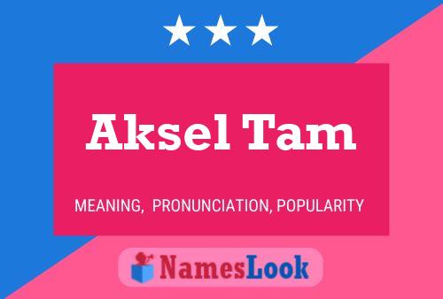 Aksel Tam Namensposter