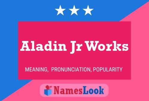 Aladin Jr Works Namensposter