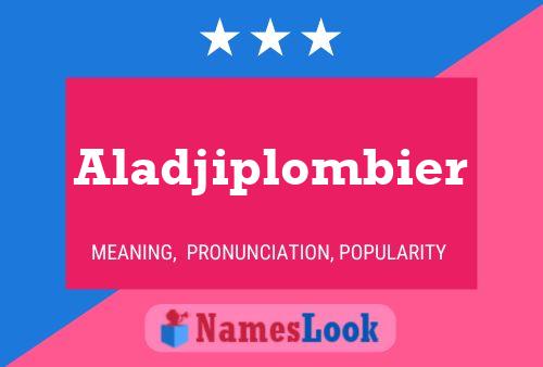 Aladjiplombier Namensposter