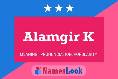 Alamgir K Namensposter