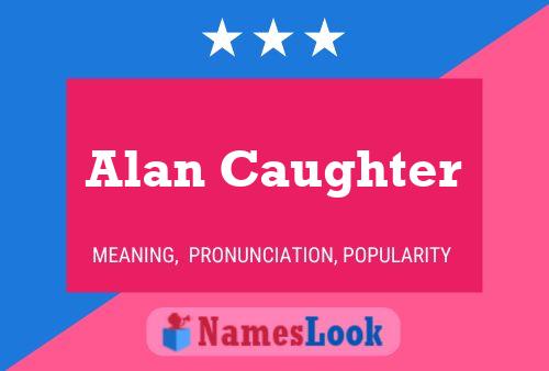 Alan Caughter Namensposter