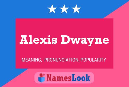 Alexis Dwayne Namensposter