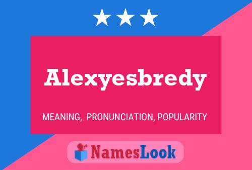 Alexyesbredy Namensposter