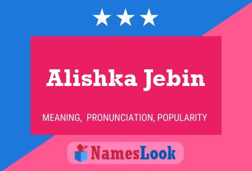 Alishka Jebin Namensposter