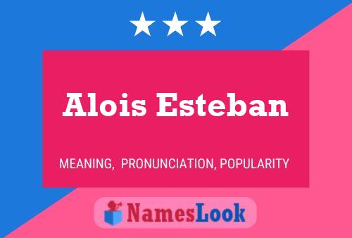 Alois Esteban Namensposter