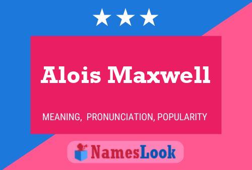 Alois Maxwell Namensposter