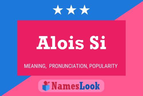 Alois Si Namensposter