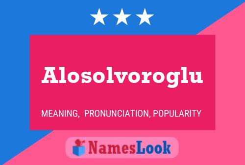 Alosolvoroglu Namensposter