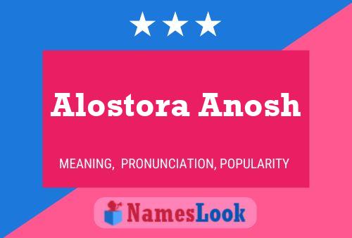 Alostora Anosh Namensposter