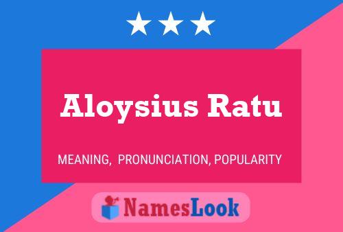 Aloysius Ratu Namensposter