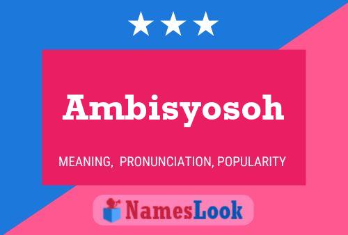 Ambisyosoh Namensposter