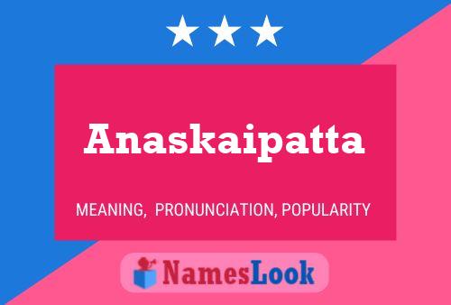 Anaskaipatta Namensposter