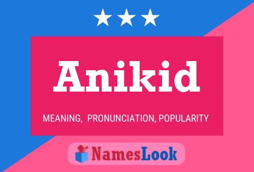 Anikid Namensposter