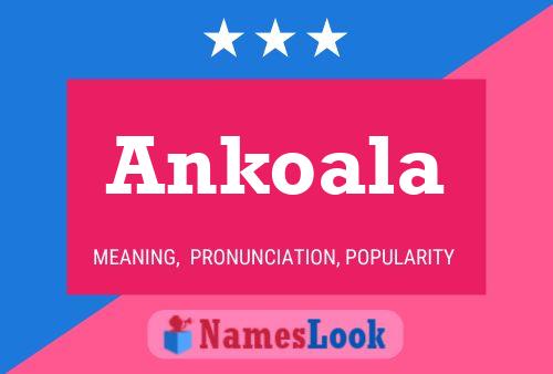 Ankoala Namensposter