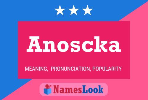 Anoscka Namensposter