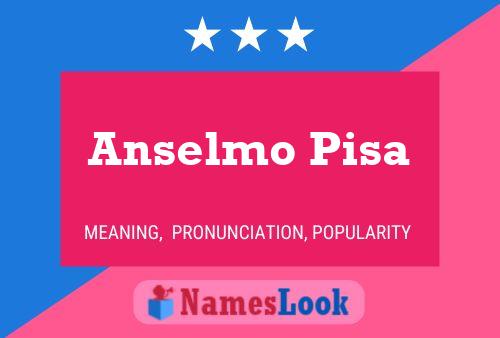 Anselmo Pisa Namensposter