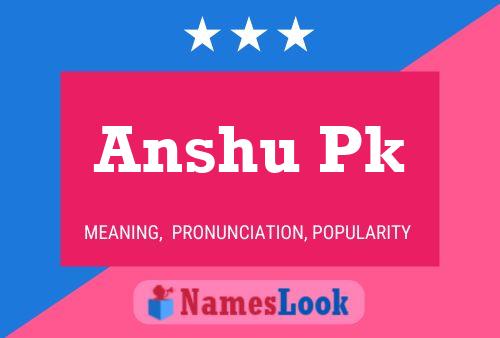 Anshu Pk Namensposter